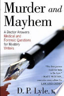 Murder and mayhem : a doctor answers medical and forsenic questions for mystery writers /