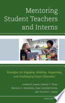Mentoring student teachers and interns : strategies for engaging, relating, supporting, and challenging future educators /