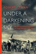 Under a darkening sky : the American experience in Nazi Europe, 1939-1941 /