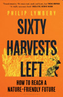 Sixty harvests left how to reach a nature-friendly future