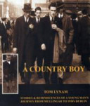 A country boy : stories & reminiscences of a young man's journey from Millingar to 1930's Dublin /