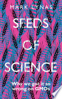 Seeds of science : why we got it so wrong on GMOs /