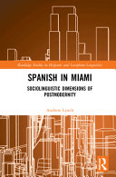 Spanish in Miami : sociolinguistic dimensions of postmodernity /