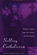 Selling Catholicism : Bishop Sheen and the power of television /