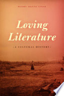 Loving literature : a cultural history /