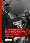 UK child migration to Australia, 1945-1970 : a study in policy failure /