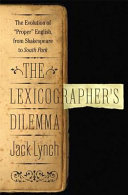 The lexicographer's dilemma : the evolution of "proper" English, from Shakespeare to South Park /