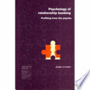 Psychology of relationship banking : profiting from the psyche /