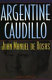 Argentine caudillo : Juan Manuel de Rosas /