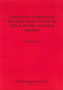 Construcción y organización del espacio incaico al norte del Valle de Hualfín, Catamarca, Argentina /