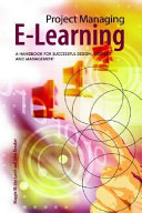 Project managing e-learning : a handbook for successful design, delivery and management /