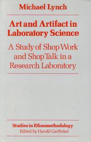 Art and artifact in laboratory science : a study of shop work and shop talk in a research laboratory /