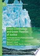 Green Criminology and Green Theories of Justice : An Introduction to a Political Economic View of Eco-Justice /