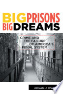 Big prisons, big dreams : crime and the failure of America's penal system /