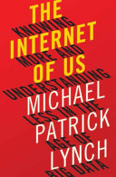 The Internet of us : knowing more and understanding less in the age of Big Data /