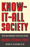 Know-it-all society : truth and arrogance in political culture /