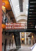 Reflections on Irish Criminology : Conversations with Criminologists /