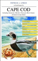 A field guide to Cape Cod : including Nantucket, Martha's Vineyard, Block Island, & Eastern Long Island /