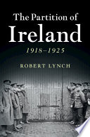 The partition of Ireland, 1918-1925 /