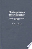 Shakespearean intertextuality : studies in selected sources and plays /