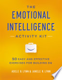 The emotional intelligence activity kit : 50 easy and effective exercises for building EQ /