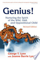 Genius! : nurturing the spirit of the wild, odd, and oppositional child /