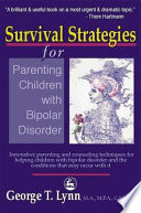 Survival strategies for parenting children with bipolar disorder : innovative parenting and counseling techniques for helping children with bipolar disorder and the conditions that may occur with it /