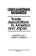 Organizing business : trade associations in America and Japan /