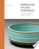 American studio ceramics : innovation and identity, 1940 to 1979 /