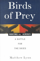 Birds of prey : Boeing vs. Airbus : a battle for the skies /