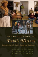 Introduction to public history : interpreting the past, engaging audiences /