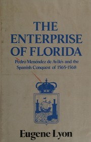 The enterprise of Florida : Pedro Menendez de Aviles and the Spanish conquest of 1565-1568 /