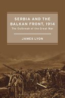 Serbia and the Balkan Front, 1914 : the outbreak of the Great War /