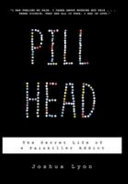 Pill head : the secret life of a painkiller addict /