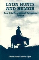 Lyon hunts and humor : true life hunting-adventure stories /
