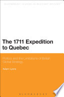 The 1711 expedition to Quebec : politics and the limitations of British global strategy /