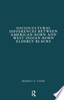Sociocultural differences between American-born and West Indian-born elderly Blacks : a comparative study of health and social service use /
