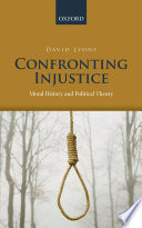 Confronting injustice : moral history and political theory /