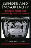 Gender and immortality : heroines in ancient Greek myth and cult /