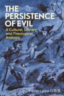 The persistence of evil : a cultural, literary and theological analysis /