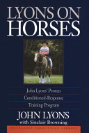 Lyons on horses : John Lyons' proven conditioned-response training program /
