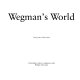 Wegman's world : 5 December 1982 to 16 January 1983, Walker Art Center /