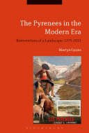 The Pyrenees in the modern era : reinventions of a landscape, 1775-2012 /