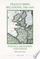 Franco-Irish relations, 1500-1610 : politics, migration and trade /