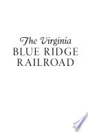 The Virginia Blue Ridge Railroad /