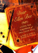 Dear Ellen Bee : a Civil War scrapbook of two Union spies /