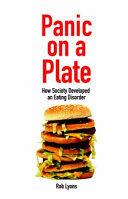 Panic on a plate : how society developed an eating disorder /