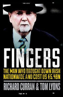 Fingers : the man who brought down Irish Nationwide and cost us £5.4bn /