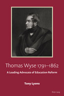 Thomas Wyse, 1791-1862 : a leading advocate of education reform /