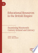 Educational Resources in the British Empire : Examining Nineteenth Century Ireland and Literacy /